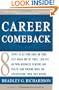 Career Comeback: Eight steps to getting back on your feet when you're fired, laid off, or your business ventures has failed--and finding more job satisfaction than ever before