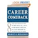 Career Comeback: Eight steps to getting back on your feet when you're fired, laid off, or your business ventures has failed--and finding more job satisfaction than ever before