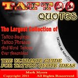 Tattoo Quotes: The Ultimate Guide for Tattoo Quote Ideas The Largest Collection of Tattoo Quotes, Tattoo Sayings, Tattoo Phrases and Word Tattoos Ever Assembled