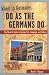 When in Germany, Do as the Germans Do: The Clued-In Guide to German Life, Language, and Culture