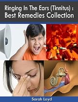 Click to Download Free Kindle Book -> Ringing In the Ears (Tinnitus) : Best Remedies Collection