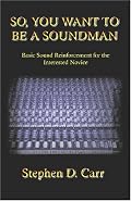 So You Want to be a Soundman: Basic Sound Reinforcement for the Interested Novice