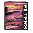 The Digital Photographer's Guide to Filters: The Complete Guide to Hardware and Software Filtration (Digital Photographer's Guide To...)