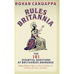 Rules Britannia: The 101 Essential Questions of Britishness Answered - From How to Keep a Stiff Upper Lip to Who Ate All the Pies