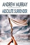 Absolute Surrender (Andrew Murray Christian Classics)