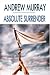 Book Absolute Surrender (Andrew Murray Christian Classics) (Andrew Murray Christian Classics)