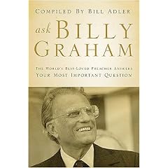 Ask Billy Graham: The World's Best-Loved Preacher Answers Your Most Important Questions