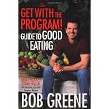 The Get with the Program! Guide to Good Eating: Great Food for Good Healthby Bob Greene