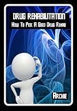 Drug Rehabilitation (How to pick a good drug rehab)