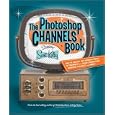 The Photoshop Channels Book by  Scott Kelby