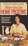 Making your own home proteins : tofu, tempeh, soft cheeses, yoghurt and sprouted seeds