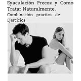Eyaculación Precoz y Como Tratar Naturalmente (Spanish Edition)