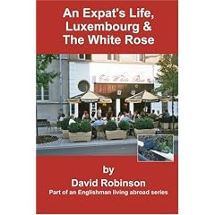An Expat's Life, Luxembourg and The White Rose (Englishman Living Abroad)