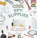 Cool Spy Supplies: Fun Top Secret Science Projects (Cool Science)