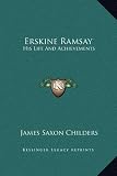 Erskine Ramsay: His Life And Achievements