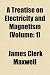 A Treatise on Electricity and Magnetism (Volume: 1)