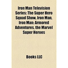 Iron Man Television Series: The Super Hero Squad Show, Iron Man, Iron Man: Armored Adventures, the Marvel Super Heroes