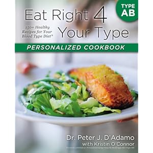 Eat Right 4 Your Type Personalized Cookbook Type AB: 150+ Healthy Recipes For Your Blood Type Diet