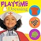 Playtime and Dressing