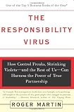The Responsibility Virus: How Control Freaks, Shrinking Violets-And the Rest of Us-Can Harness the Power of True Partnership (0465044115) by Martin, Roger