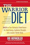 The Warrior Diet: Switch on Your Biological Powerhouse For High Energy, Explosive Strength, and a Leaner, Harder Body