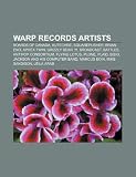 Warp Records Artists: Boards of Canada, Autechre, Squarepusher, Aphex Twin, Grizzly Bear, !!!, Broadcast, Antipop Consortium, Battles, Plone