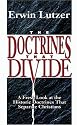 The Doctrines That Divide: A Fresh Look at the Historic Doctrines That Separate Christians