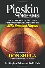 Pigskin dreams : the people, the places & events that forged the character of the NFL's greatest players