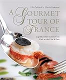 A gourmet tour of France : legendary restaurants from Paris to the Côte d'Azur