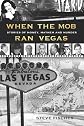 When the Mob Ran Vegas: Stories of Money, Mayhem and Murder