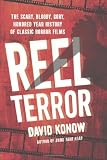 Reel Terror: The Scary, Bloody, Gory, Hundred-Year History of Classic Horror Films