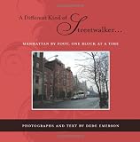 A Different Kind of Streetwalker...: Manhattan by Foot, One Block at a Time