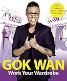 Work your wardrobe : Gok's gorgeous guide to style that lasts
