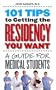 101 Tips to Getting the Residency You Want: A Guide for Medical Students