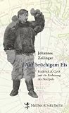 Auf br�chigem Eis: Frederick A. Cook und die Eroberung des Nordpols - Johannes Zeilinger