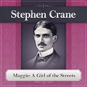 Maggie: A Girl of the Streets: A Stephen Crane Novel | [Stephen Crane]