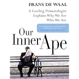 Our Inner Ape: A Leading Primatologist Explains Why We Are Who We Are
