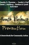 Youth Violence Prevention: A Sourcebook for Community Action