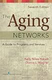 The Aging Networks: A Guide to Programs and Services, 7th Edition