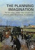 The planning imagination : Peter Hall and the study of urban and regional planning