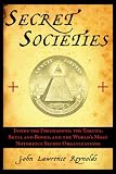 Secret Societies: Inside the Freemasons, the Yakuza, Skull and Bones, and the World's Most Notorious Secret Organizations