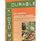 Les tomates aiment les carottes : Les secrets du bon voisinage des plantes dans votre jardinpar Louise Riotte