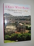 A keen wind blows : the story of Fettes College