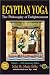 Egyptian Yoga: The Philosophy of Enlightenment