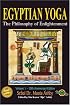 Egyptian Yoga: The Philosophy of Enlightenment