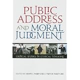 PublicAddressandMoralJudgment:CriticalStudiesinEthicalTensions(RhetoricandPublicAffairs)