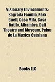 Visionary Environments: Sagrada Famlia, Park Gell, Casa Mil, Casa Batll, Alhambra, Dal Theatre and Museum, Palau de La Msica Catalana-