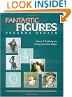Fantastic Figures: Ideas and Techniques Using the New Clays