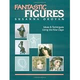 Fantastic Figures: Ideas and Techniques Using the New Clays