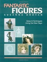 Fantastic Figures: Ideas and Techniques Using the New Clays